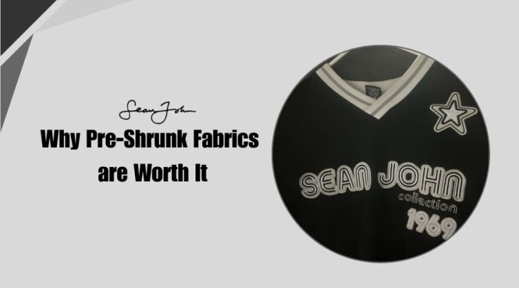 Why Pre-Shrunk Fabrics are Worth It (1) (1)