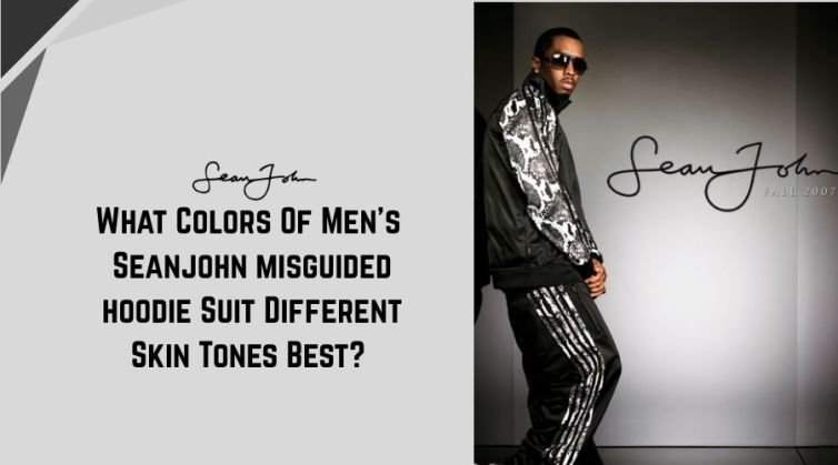 What Colors Of Men’s Seanjohn misguided hoodie Suit Different Skin Tones Best