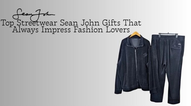 Top Streetwear Sean John Gifts That Always Impress Fashion Lovers